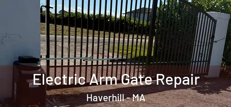 Electric Arm Gate Repair Haverhill - MA