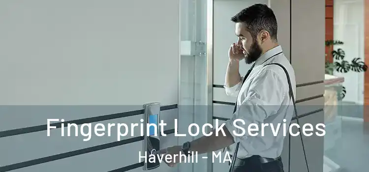 Fingerprint Lock Services Haverhill - MA