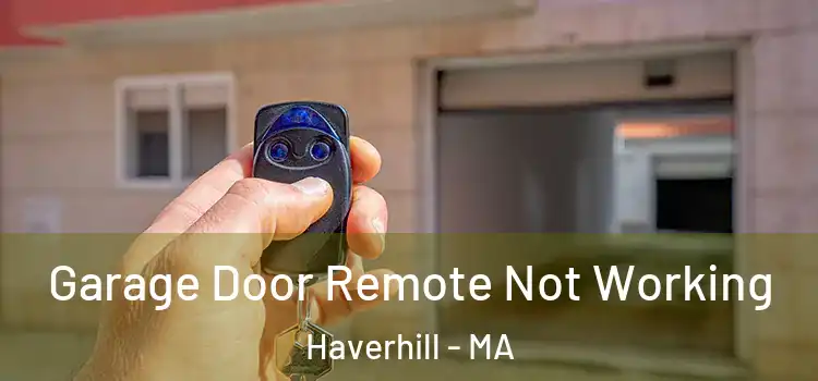  Garage Door Remote Not Working Haverhill - MA