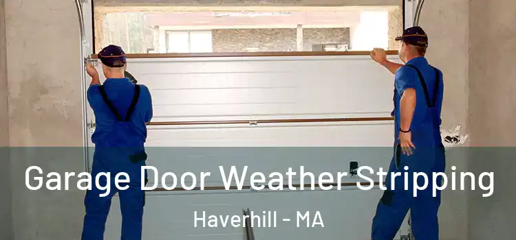  Garage Door Weather Stripping Haverhill - MA