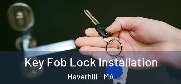Key Fob Lock Installation Haverhill - MA