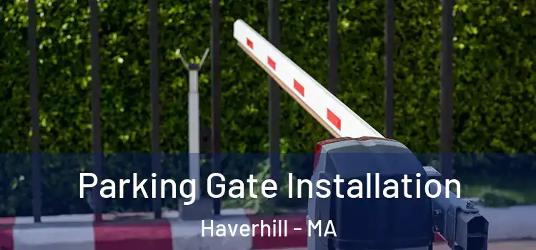 Parking Gate Installation Haverhill - MA